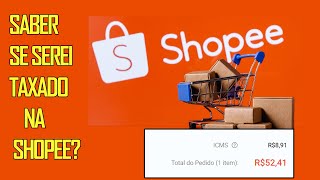 Como COMPRAR na SHOPEE e SABER SE SEREI TAXADO? COMO PAGAR A TAXA?