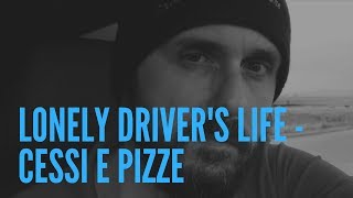 Lonely Driver's Life - Cessi e Pizze