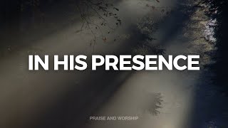 IN HIS PRESENCE // INSTRUMENTAL SOAKING WORSHIP // SOAKING WORSHIP MUSIC