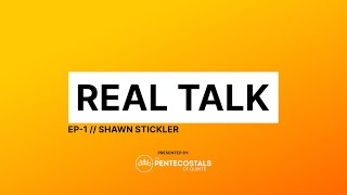 Real Talk Podcast | Episode 1 – Shawn Stickler