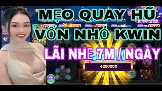 Nổ Hũ Kwin | Quay Hũ Kwin | Mẹo Quay Hũ Vốn Nhỏ Ăn Non 7 Triệu / Ngày| Game Nổ Hũ Đổi Thưởng Uy Tín