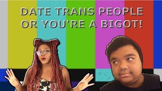 DATE TRANS PEOPLE OR YOU'RE A BIGOT!