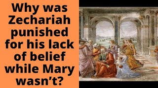 Why was Zechariah punished for his lack of belief, while Mary wasn’t?