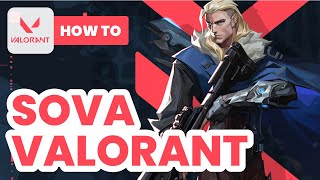 How to Sova in Valorant (2024) - Ultimate Guide