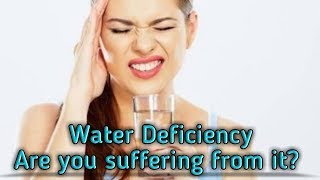 Water Deficiency - are you suffering from it?