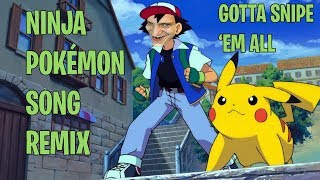 NINJA - GOTTA SNIPE 'EM ALL [OFFICIAL POKÉMON SONG REMIX]