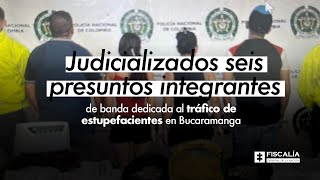 Judicializados presuntos integrantes de banda dedicada al tráfico de estupefacientes en Bucaramanga