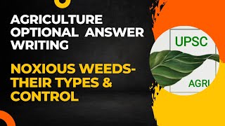 Noxious Weeds- their types & control | Agriculture Optional Answer Writing Practice | UPSC