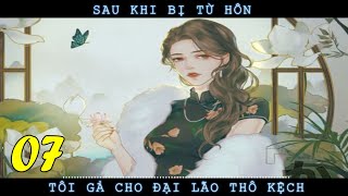 [7] Sau khi bị từ hôn, tôi gả cho đại lão thô kệch