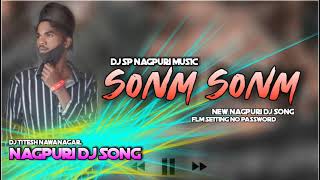 New Nagpuri Flm Setting No Password || Sonm Sonm New Nagpuri Dj Song