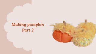 How to make an easy pumpkin fabric ......part 2