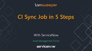 Lansweeper + ServiceNow: CI Sync Job with ServiceNow Asset Management Forms