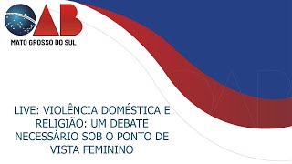 LIVE: VIOLÊNCIA DOMÉSTICA E RELIGIÃO: UM DEBATE NECESSÁRIO SOB O PONTO DE VISTA FEMININO