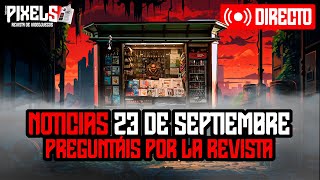 PIXELS | 23 de septiembre de 2024 | Actualidad de videojuegos hoy...