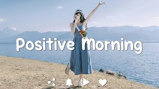 [Playlist] Positive Morning 🌞 Happy and hopeful mood to start a beautiful day