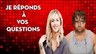 FAQ : Je réponds à vos questions (Enora Malagré , Dean Ambrose et plus)