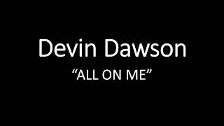 Devin Dawson All On Me (lyrics)