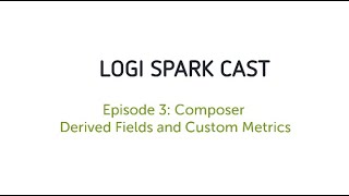 Composer Derived Fields and Custom Metrics | Logi Spark Cast