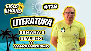 129 - VERANO - SEMANA 5 - LITERATURA REALISMO Y VANGUARDISMO UNIVERSAL - 10/02/2024