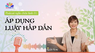 Podcast #01: Áp dụng LUẬT HẤP DẪN vào cuộc sống | Chuỗi podcast chữa lành