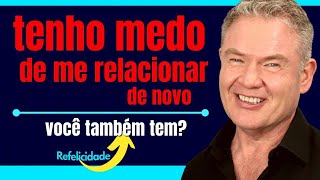 TENHO MEDO DE ME RELACIONAR DE NOVO - como perder o medo de amar