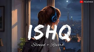 Ishq  Reverb Mix) | Faheem Abdullah, Rauhan Malik | Lost Found | BS Lofi Music #lofibeats #lofimusic