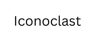 How to Pronounce Iconoclast Correctly?