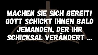 Machen Sie sich bereit! Gott schickt Ihnen bald jemanden, der Ihr Schicksal verändert...