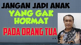 JANGAN JADI ANAK YANG TIDAK HORMAT KEPADA ORANG TUA