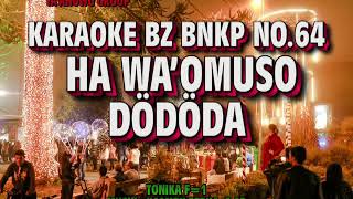 KARAOKE BZ BNKP NO.64 II HA WA'OMUSO DODODA II TONIKA F=1 II MUSIK : KASMEN ZEBUA