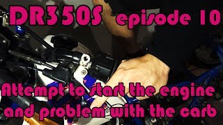 🔧 DR350S Rebuild - ep.10 Attempt to start to start the engine and problem with the carb :(