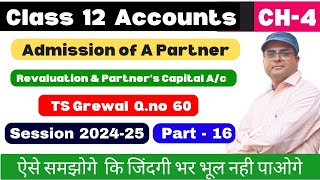 Admission of A Partner Class 12 | Revaluation & Partners Capital account l TS Grewal Q.no 60 Part 16