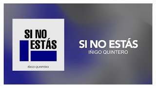 Iñigo Quintero - ‎Si No Estás [ Letra/Lyric ]