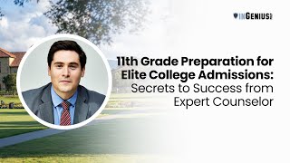 11th Grade Preparation for Elite College Admissions: Secrets to Success from Expert Counselor