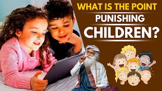 What is the point of punishing children?Sadhguru English Speech||BY-Sadhguru English