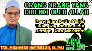 Orang yang dibenci Allah Swt disampaikan oleh TGH. Muammar Nasrullah, M. Pd.I