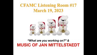 CFAMC Listening Room #17 What are you working on? & Jan Mittlestaedt  March  19, 2023