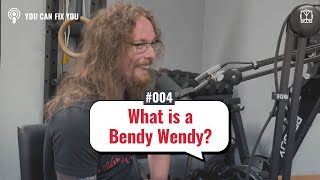 Ep.4 What Is A Bendy Wendy // You Can Fix You Podcast