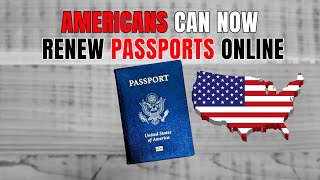 Forget tedious paper applications, Americans can now renew passports online