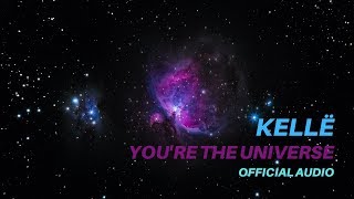 Kellë - "You're The Universe" [Official Audio]