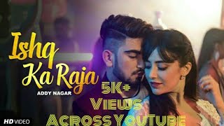 ISHQ KA RAJA (OFFICIAL FULL VIDEO) | dil se nikal ke aayi hai awaz | Addy Nagar | husn ki rani