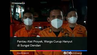 Pantau Alat Proyek, Warga Curup Hanyut di Sungai Dendan