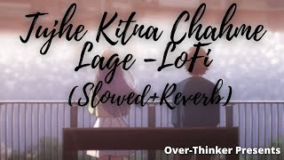 Tujhe Kitna Chahne Lage -LoFi🦋(Slowed+Reverb) | Kabir Singh | Arijit Singh | Over-Thinker @LofiGirl