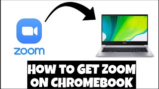 GET ZOOM ON CHROMEBOOK ON 2021 | How to Get Zoom on Chromebook