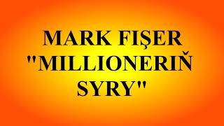 Mark Fişer "Millioneriň syry" 9-njy bap