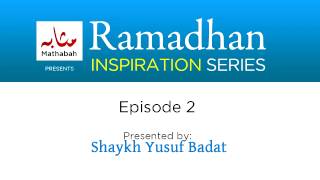 Ramadan Inspirations Episode 2: by Shaykh Yusuf Badat