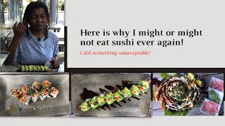 Here is why I might or might not eat sushi ever again // I did something unacceptable!