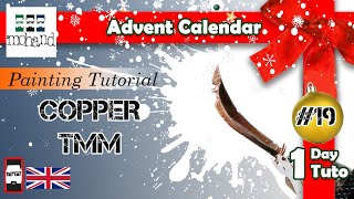 Advent Calendar #19 : Copper TMM - Miniature Painting Tutorial