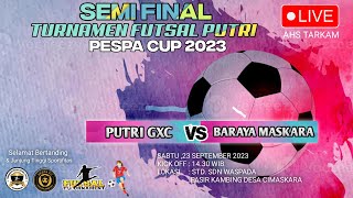 🔴 SEMI FINAL PUTRI GXC VS BARAYA MASKARA , TURNAMEN FUTSAL PUTRI PESPA CUP 2023