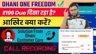 Dhani One Freedom Plan Cancelled But Showing 199 Due Charges | Call Recording With Dhani